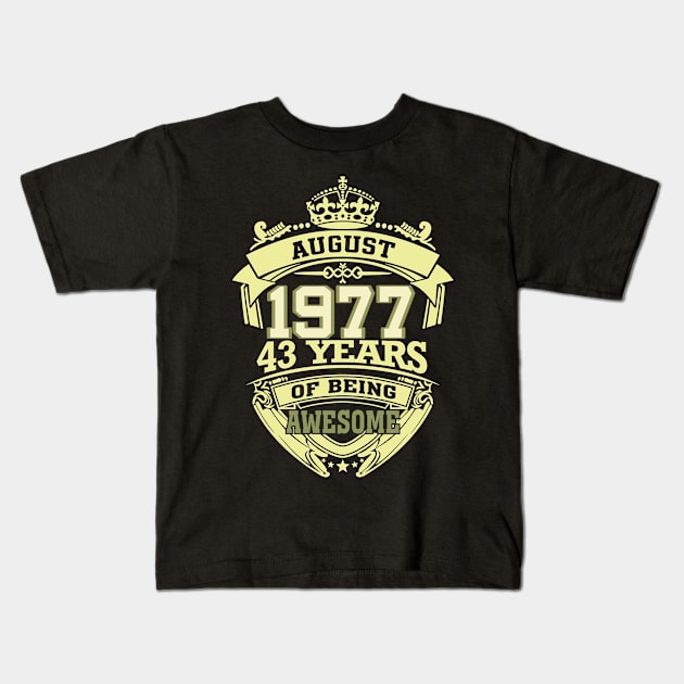 1977 AUGUST 43 years of being awesome Kids T-Shirt by OmegaMarkusqp